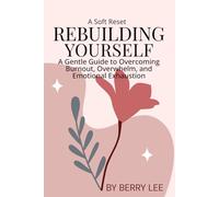 Rebuilding Yourself: A Gentle Guide to Overcoming Burnout, Overwhelm, and Emotional Exhaustion (The Gentle Becoming Series)