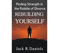 REBUILDING YOURSELF: Finding Strength in the Rubble of Divorce (AFTER THE STORM SERIE)