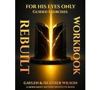 Rebuilt - For His Eyes Only Workbook: Guided exercises (The Monument Method ED Recovery Trilogy)