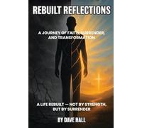 Rebuilt Reflections: A Journey of Faith, Surrender, and Transformation