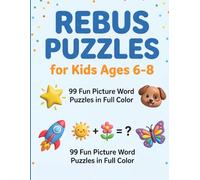 Rebus Puzzles for Kids Ages 6-8: 99 Fun Picture Word Puzzles in Full Color to Boost Reading, Logic and Problem-Solving - Screen-Free Brain Games
