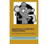Recalcitrance: Vol. 6: DEPORTATION Its Meaning and Menace: Last Message to the People of America