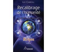 Recalibrage de l'humanité - Le début d'un nouveau cycle évolutif - Kryon Tome XI: Tome 11, Recalibrage de l'humanité - Début d'un nouveau cycle évolutif