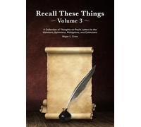 Recall These Things: Volume 3 Revised: A Collection of Thoughts on Galatians, Ephesians, Philippians, Colossians