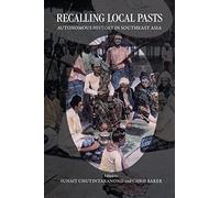 Recalling Local Pasts: Autonomous History in Southeast Asia