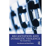 Recantation and Domestic Violence: The Untold Story