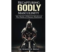 Recapturing Godly Masculinity: The Marks of Mature Manhood