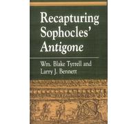 Recapturing Sophocles' Antigone (Greek Studies: Interdisciplinary Approaches)