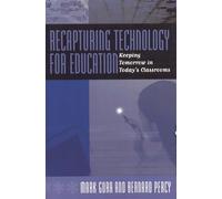Recapturing Technology for Education: Keeping Tomorrow in Today's Classrooms