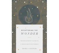 Recapturing the Wonder - Transcendent Faith in a Disenchanted World