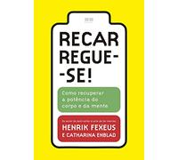 Recarregue-se! - Como Recuperar a Potência do Corpo e da Mente