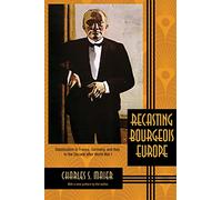 Recasting Bourgeois Europe : Stabilization in France, Germany, and Italy in the Decade after World War I