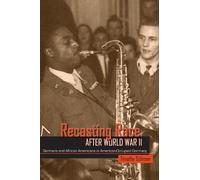 Recasting Race After World War II: Germans and African Americans in American-Occupied Germany