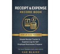 Receipt & Expense Record Book for UK Sole Traders: Simple Receipt Tracker & Expense Log for Self-Employed Businesses Preparing for Self Assessment