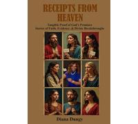 RECEIPTS FROM HEAVEN: “Tangible Proof of God’s Promise - Stories of Faith, Evidence, & Divine Breakthroughs.”