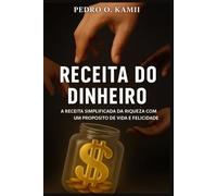 Receita do dinheiro: A receita simplificada da riqueza com um propósito de vida e felicidade
