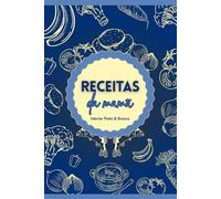 Receitas da Mamã: Transforme memórias em páginas saborosas, porque comida da Mamã é amor. | Versão Azul e interior Preto & Branco | 6x9 | + de 100 páginas (Cadernos de Receitas com Amor)