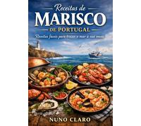Receitas de Marisco de Portugal: Receitas Fáceis para Trazer o Mar à Sua Mesa (Receitas e Sabores do Mundo)
