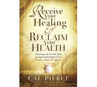 Receive Your Healing And Reclaim Your Health: Partnering with the Holy Spirit for Total Transformation of Your Body, Soul and Spirit
