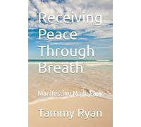Receiving Peace Through Breath: Manifesting Made Easy