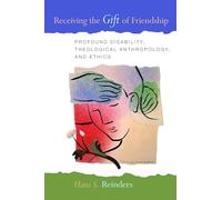 Receiving the Gift of Friendship: Profound Disability, Theological Anthropology, and Ethics