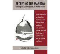 Receiving the Marrow: Teachings on Dogen by Soto Zen Women Priests