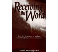 Receiving the Word: How New Approaches to the Bible Impact Our Biblical Faith and Lifestyle