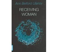 Receiving Woman: Studies in the Psychology and Theology of the Feminine: Studies in the Psychology & Theology of the Feminine