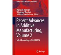 Recent Advances in Additive Manufacturing, Volume 2: Select Proceedings of ICAM 2024 (Lecture Notes in Mechanical Engineering)