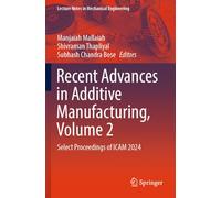 Recent Advances in Additive Manufacturing, Volume 2: Select Proceedings of ICAM 2024 (Lecture Notes in Mechanical Engineering)