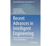 Recent Advances in Intelligent Engineering: Volume Dedicated to Imre J. Rudas’ Seventy-Fifth Birthday (Topics in Intelligent Engineering and Informatics, 18)