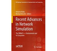 Recent Advances in Network Simulation: The OMNeT++ Environment and its Ecosystem (EAI/Springer Innovations in Communication and Computing)