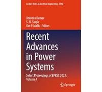 Recent Advances in Power Systems: Select Proceedings of EPREC 2023, Volume 1: 1192 (Lecture Notes in Electrical Engineering, 1192)