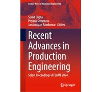 Recent Advances in Production Engineering: Select Proceedings of FLAME 2024 (Lecture Notes in Mechanical Engineering)