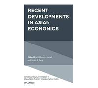 Recent Developments in Asian Economics: 28 (International Symposia in Economic Theory and Econometrics, 28)