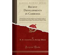 Recent Developments in Cambodia: Hearing Before the Subcommittee on Asia and the Pacific of the Committee on Foreign Affairs, House of ... Session, May 11, 1994 (Classic Reprint)