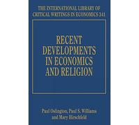 Recent Developments in Economics and Religion (The International Library of Critical Writings in Economics series)