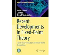 Recent Developments in Fixed-Point Theory: Theoretical Foundations and Real-World Applications (Industrial and Applied Mathematics)