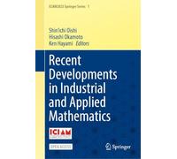Recent Developments in Industrial and Applied Mathematics (ICIAM2023 Springer Series, 1)