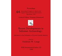 Recent Developments in Isthmian Archaeology: Advances in the Prehistory of Lower Central America: 212 (British Archaeological Reports International Series)