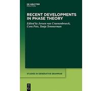 Recent Developments in Phase Theory: 139 (Studies in Generative Grammar [SGG], 139)
