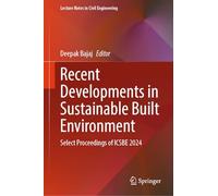 Recent Developments in Sustainable Built Environment: Select Proceedings of ICSBE 2024: 645 (Lecture Notes in Civil Engineering, 645)