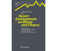 Recent Developments on Money and Finance: Exploring Links between Market Frictions, Financial Systems and Monetary Allocations: 24 (Studies in Economic Theory, 24)