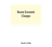 Recent economic changes, and their effect on the production and distribution of wealth and the well-being of society