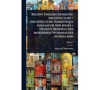 Recent English Domestic Architecture = Architecture Domestique Anglais de nos Jours = Neueste Beispiele des Modernen Wohnhauses in England