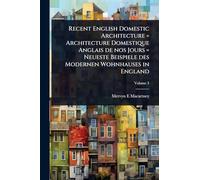 Recent English Domestic Architecture = Architecture Domestique Anglais de nos Jours = Neueste Beispiele des Modernen Wohnhauses in England