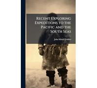 Recent Exploring Expeditions to the Pacific and the South Seas