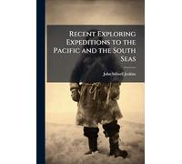 Recent Exploring Expeditions to the Pacific and the South Seas