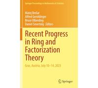 Recent Progress in Ring and Factorization Theory: Graz, Austria, July 10-14, 2023 (Springer Proceedings in Mathematics & Statistics)