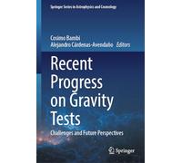 Recent Progress on Gravity Tests: Challenges and Future Perspectives (Springer Series in Astrophysics and Cosmology)